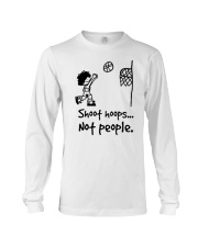 shoot hoops not people shirt Long Sleeve Tee thumbnail