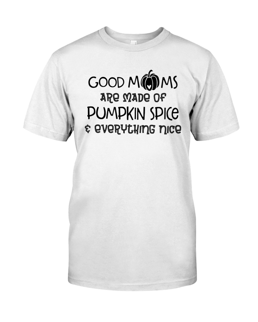 Good Moms are made of Pumpkin Spice Classic T-Shirt