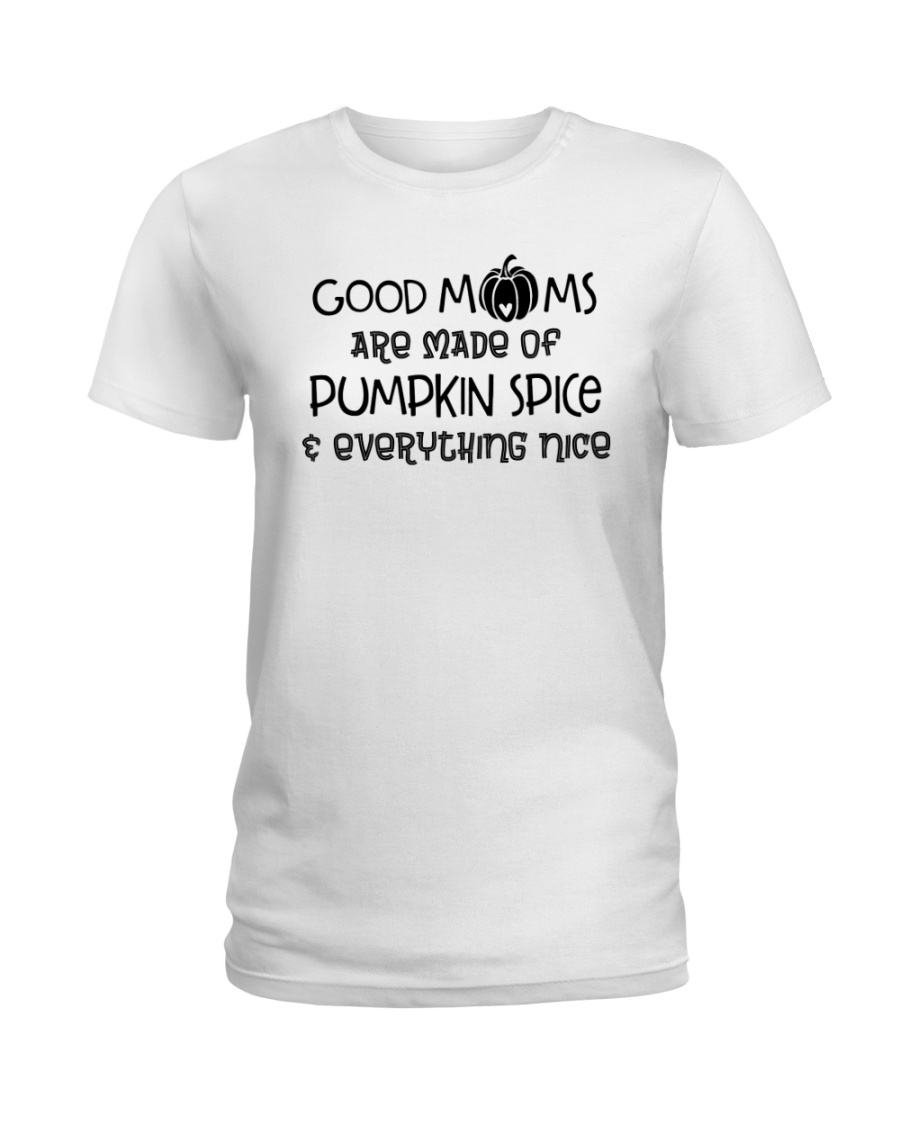 Good Moms are made of Pumpkin Spice Ladies T-Shirt