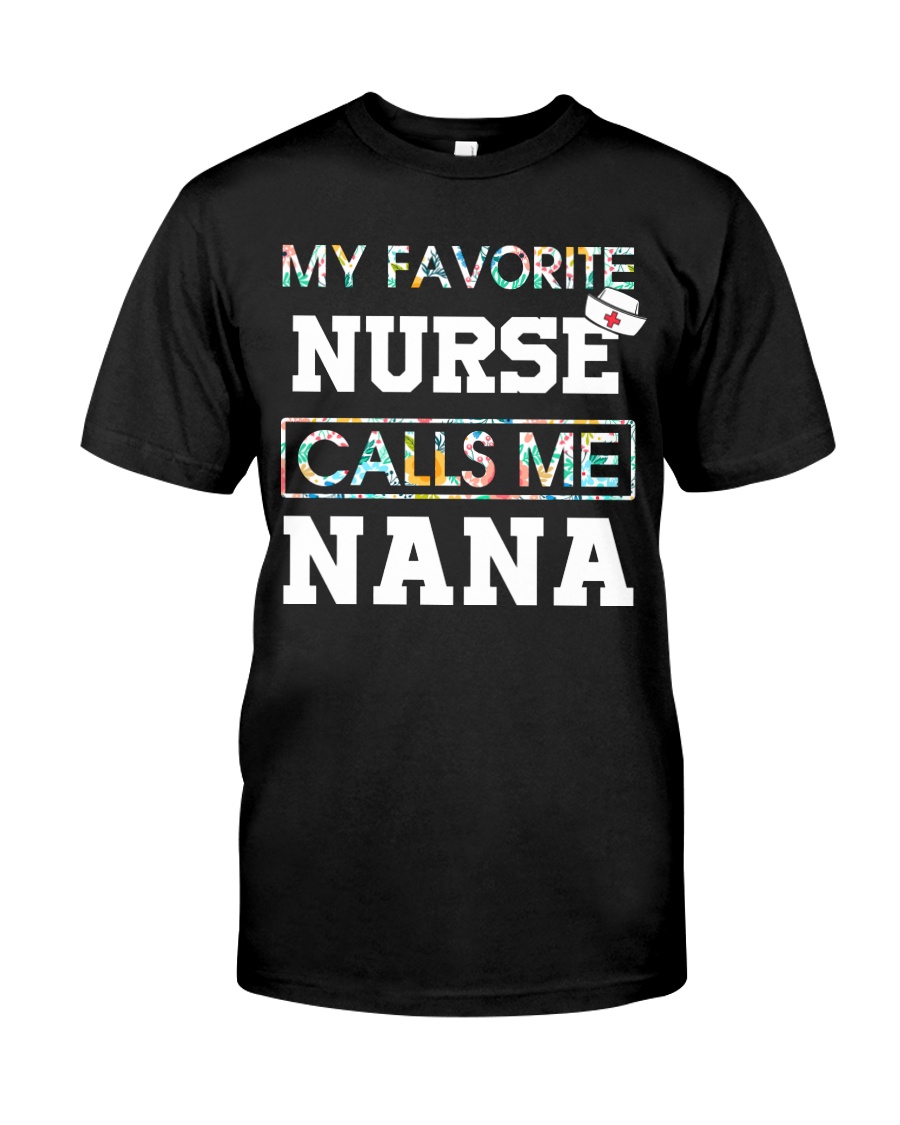 My Favorite Nurse Calls Me Nana Classic T-Shirt