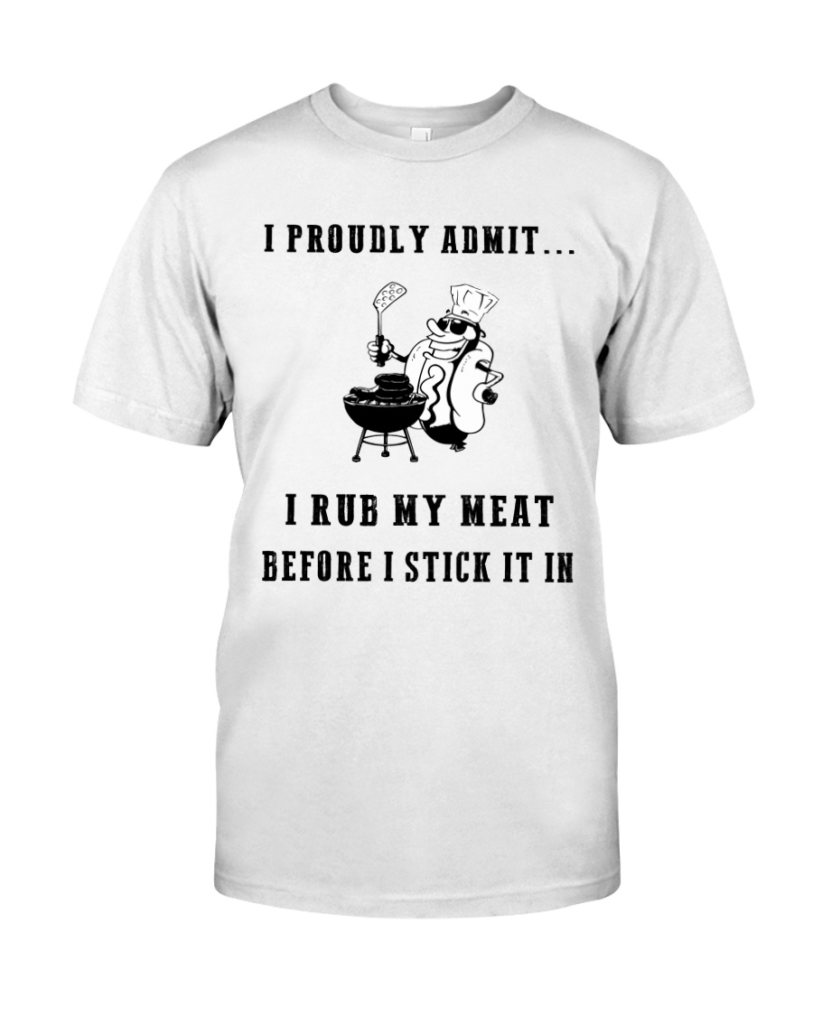 Rub my meat before I stick it in Classic T-Shirt