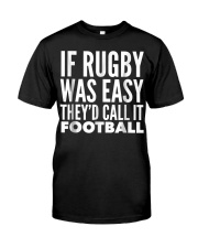If Rugby was Easy Theyd call Classic T-Shirt front