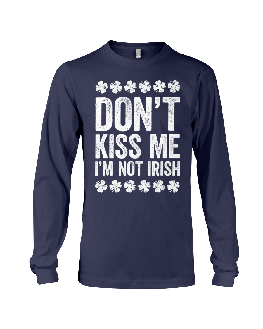 Don't Kiss Me I'm Not Irish T-Shirt S Long Sleeve Tee