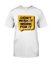 Don't Wish For It Work For It Classic T-Shirt tile