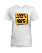 Don't Wish For It Work For It Ladies T-Shirt tile