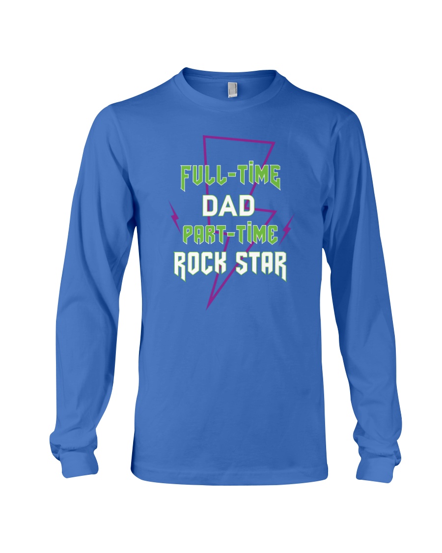 Full-time Dad Part-time Rock Star Long Sleeve Tee