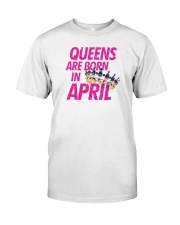 Queens Are Born in April Classic T-Shirt front