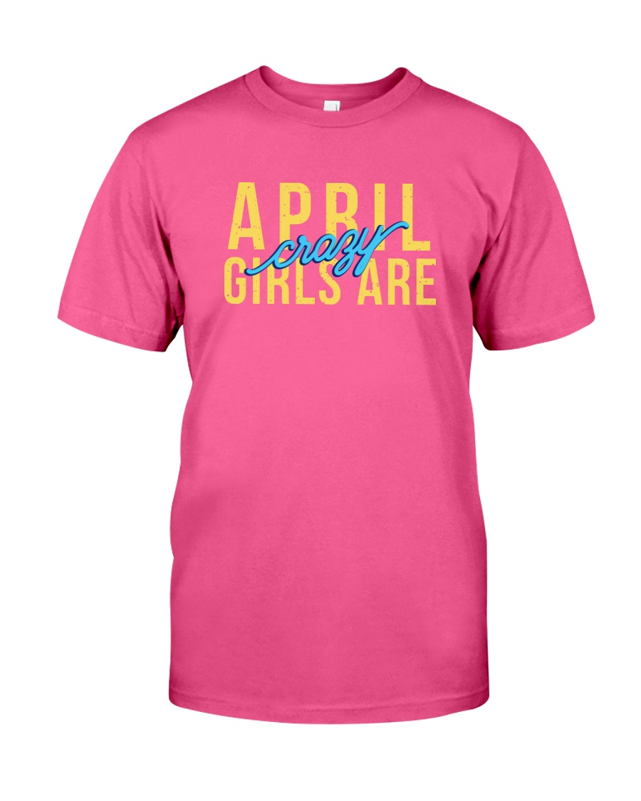 April Girls are Crazy Classic T-Shirt