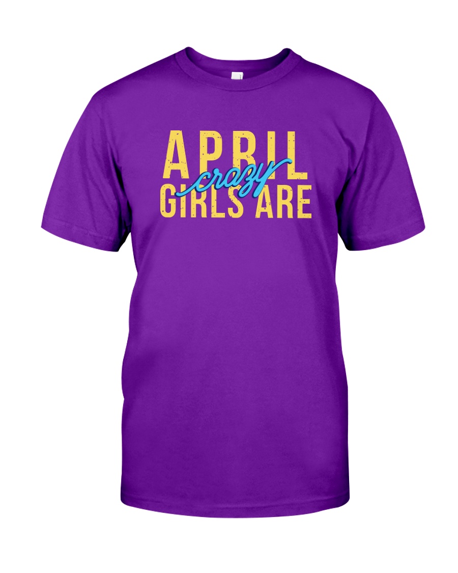April Girls are Crazy Classic T-Shirt