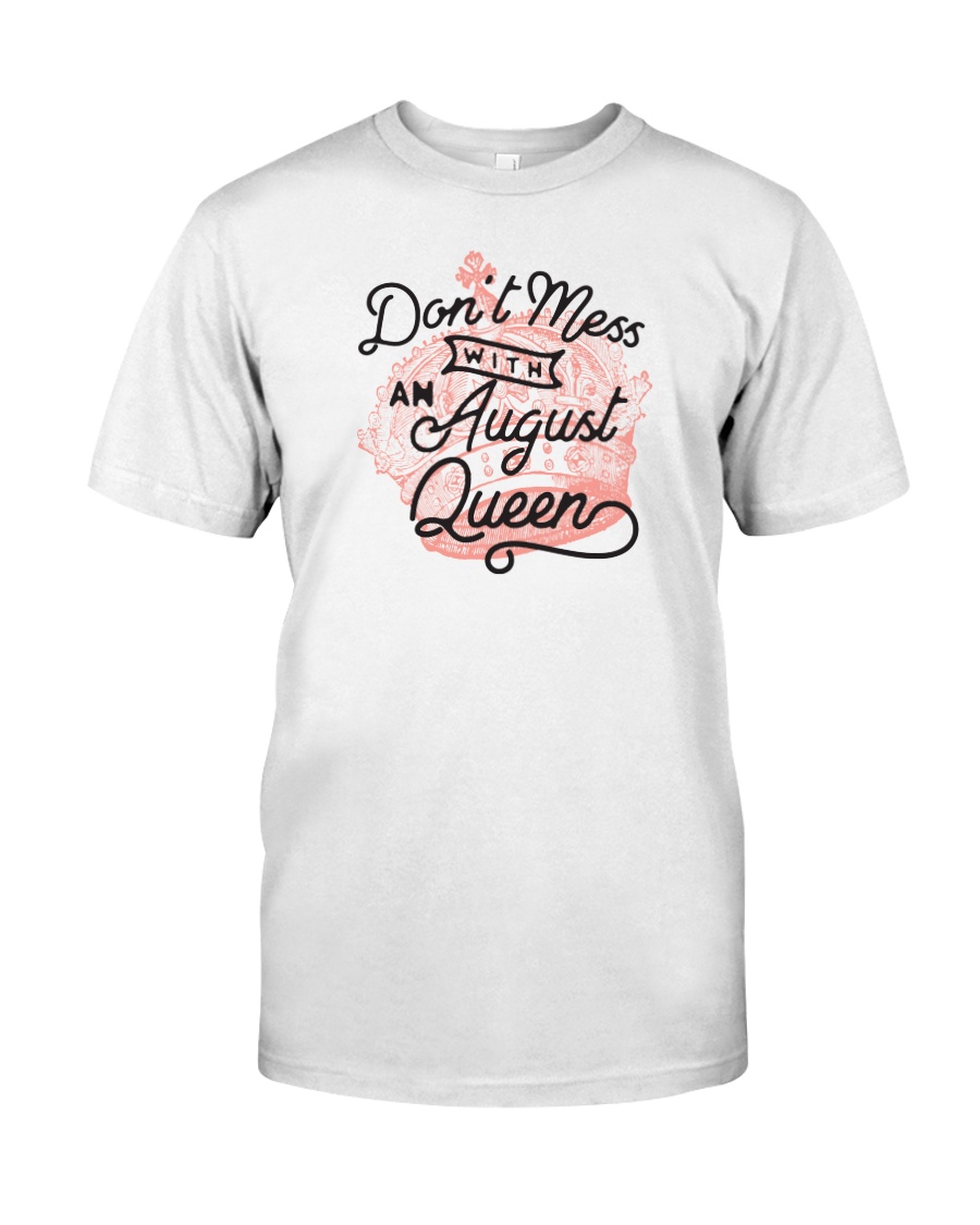 Don't Mess With a August Queen Classic T-Shirt