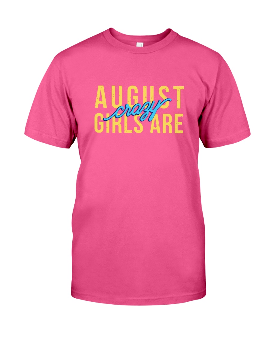 August Girls are Crazy Classic T-Shirt