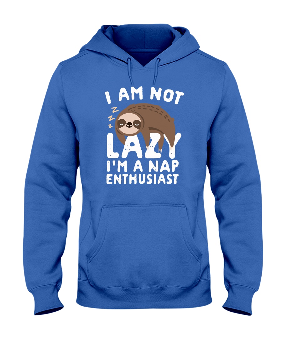 I Am Not Lazy I'm A Nap Enthusiast Hooded Sweatshirt