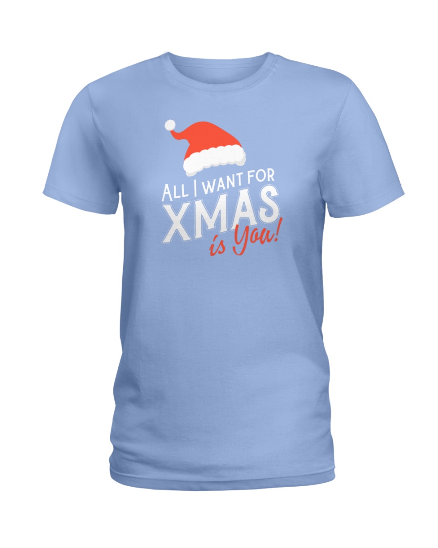 All I Want For Xmas Is You Ladies T-Shirt