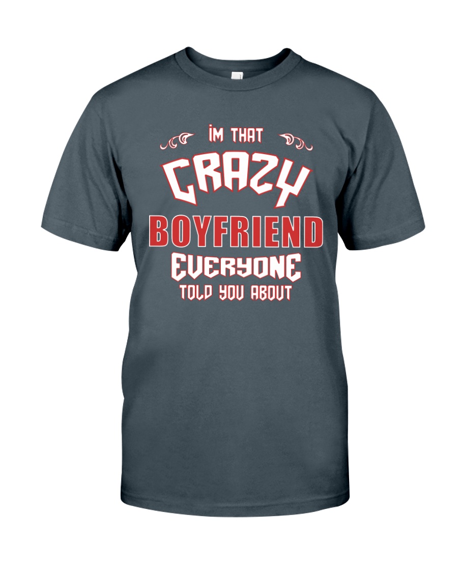 I'm That Crazy Boyfriend Classic T-Shirt