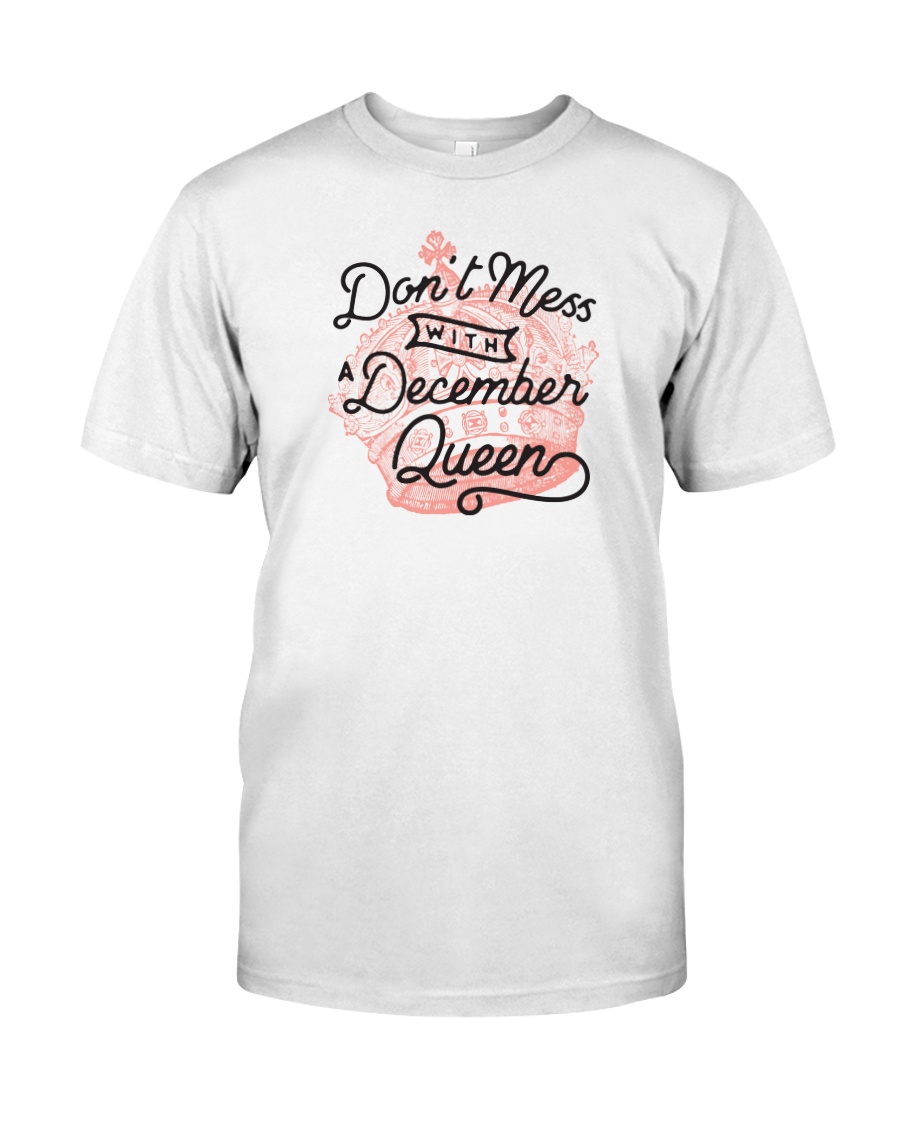 Don't Mess With a December Queen Classic T-Shirt