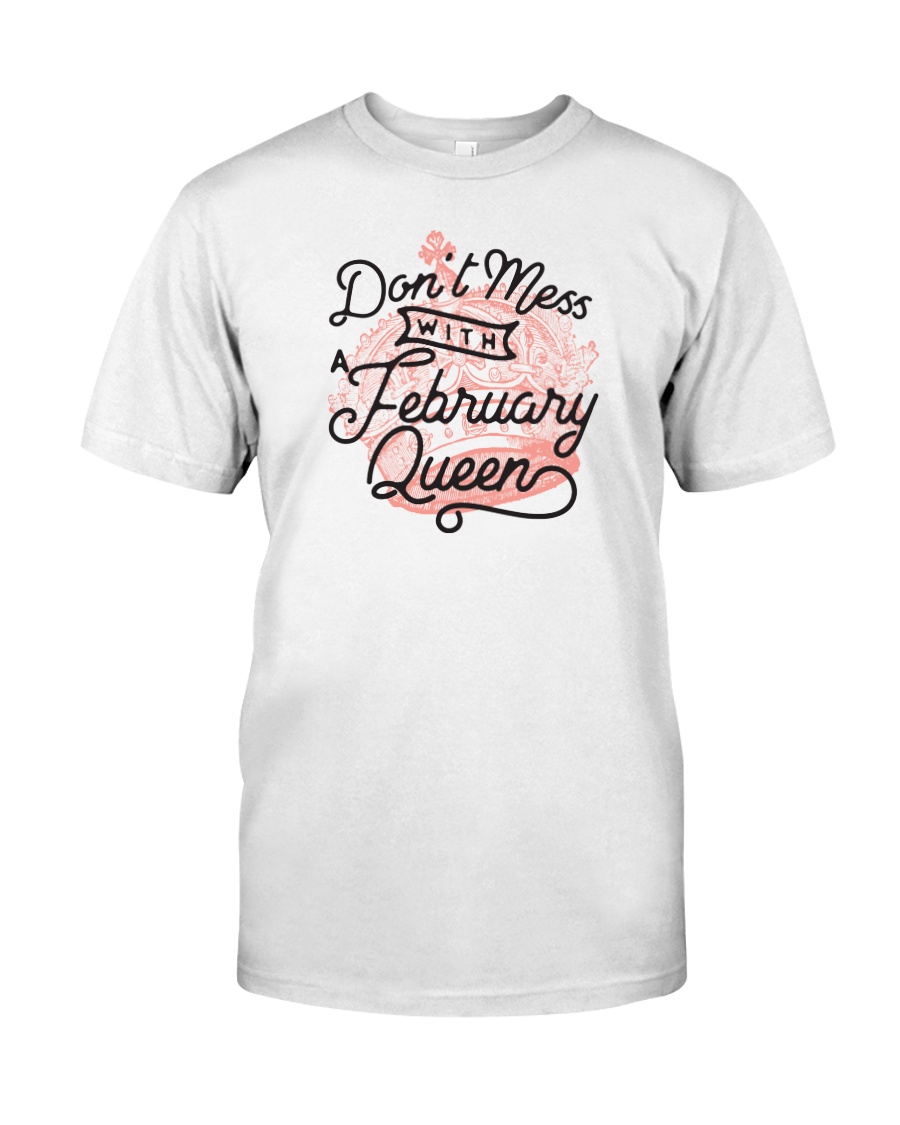 Don't Mess With a February Queen Classic T-Shirt