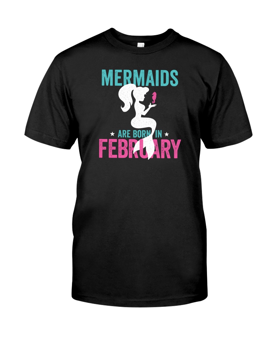 Mermaids Are Born in February Classic T-Shirt