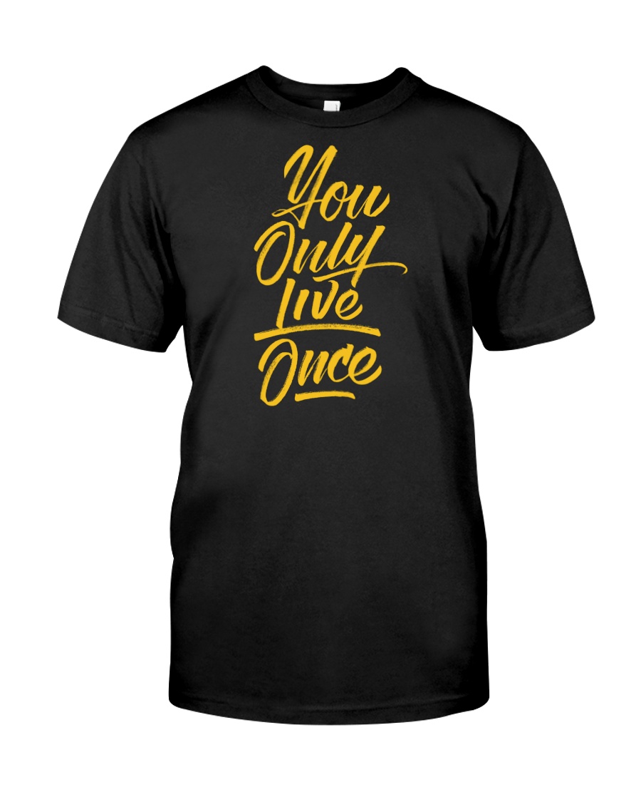 You Only Live Once Classic T-Shirt
