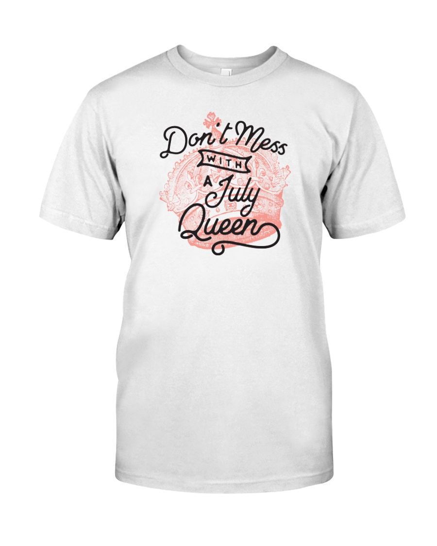 Don't Mess With a July Queen Classic T-Shirt