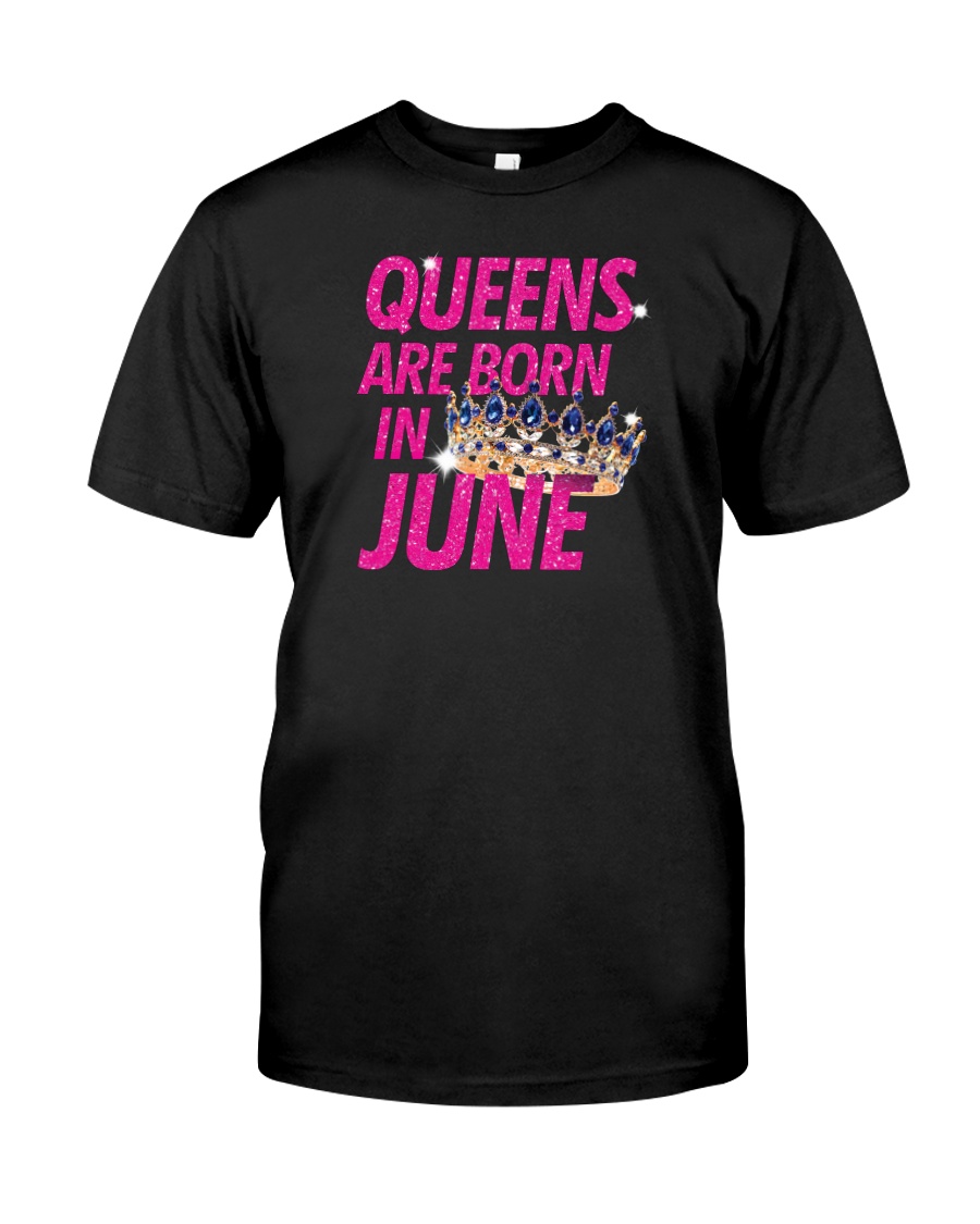 Queens Are Born in June Classic T-Shirt