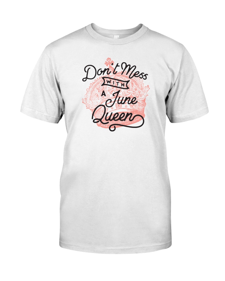 Don't Mess With a June Queen Classic T-Shirt