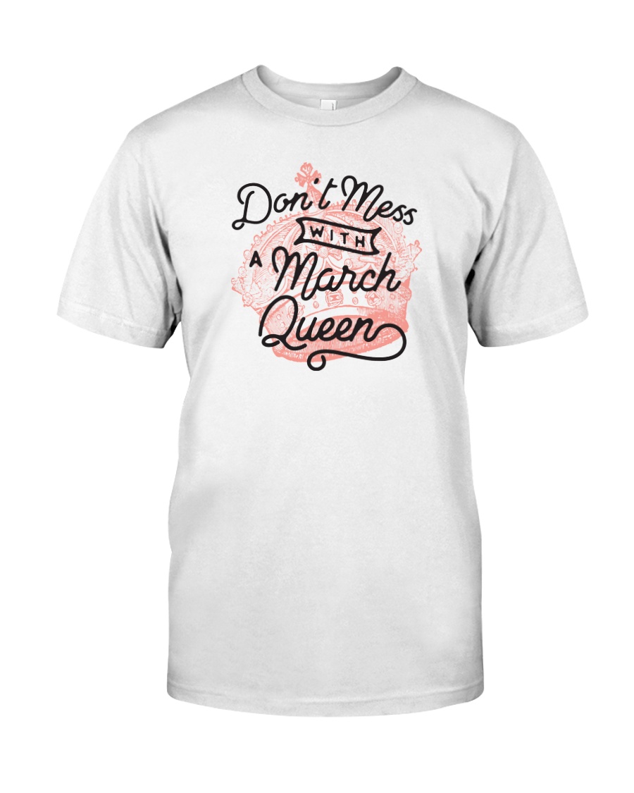 Don't Mess With a March Queen Classic T-Shirt