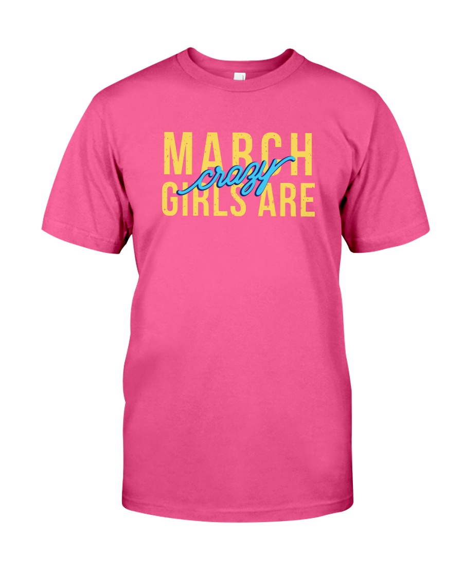 March Girls are Crazy Classic T-Shirt