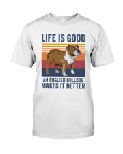 AN ENGLISH BULLDOG MAKES IT BETTER Classic T-Shirt front