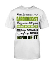 Never Disrespect A Cardiologist They Can Kill You Classic T-Shirt thumbnail