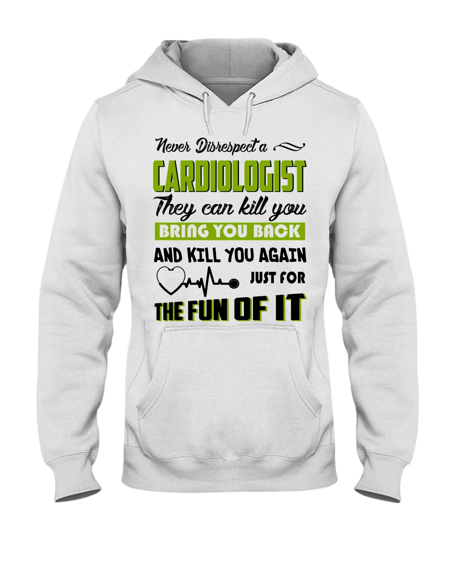 Never Disrespect A Cardiologist They Can Kill You Hooded Sweatshirt