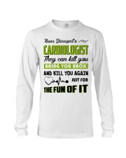 Never Disrespect A Cardiologist They Can Kill You Long Sleeve Tee thumbnail