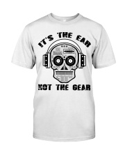 It's The Ear Not The Gear Classic T-Shirt thumbnail