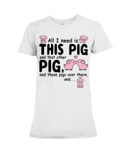 All I Need Is Pig Premium Fit Ladies Tee tile