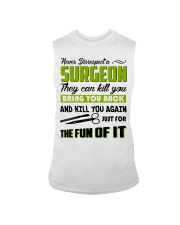 Never Disrespect A Surgeon They Can Kill You Sleeveless Tee thumbnail