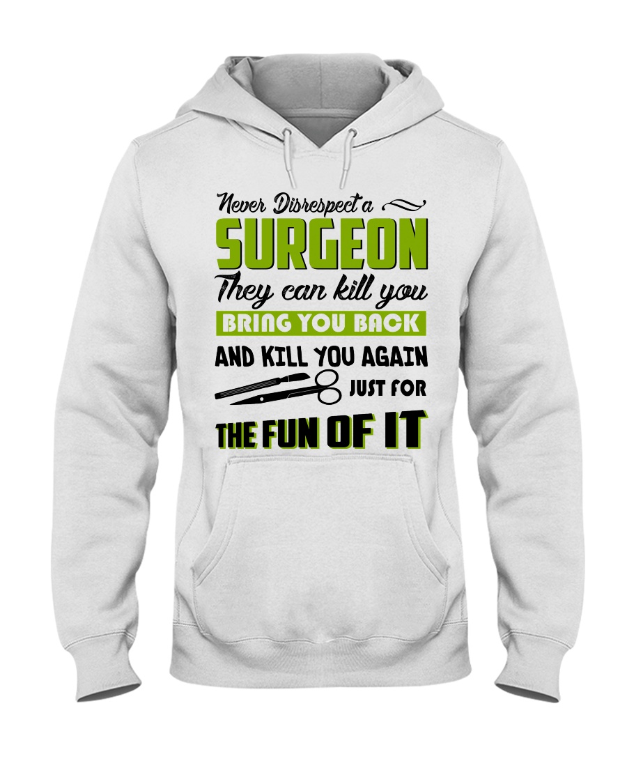 Never Disrespect A Surgeon They Can Kill You Hooded Sweatshirt