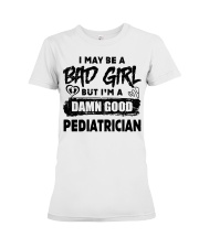 I May Be A Bad Girl Pediatrician Premium Fit Ladies Tee tile