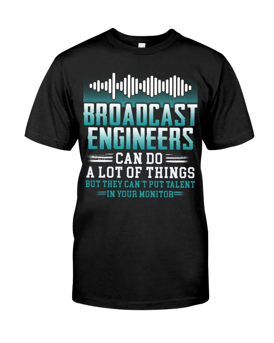 Broadcast Engineers Can Do A Lot Of Things Classic T-Shirt