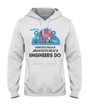 Scientists Dream Architects Draw Engineers Do Hooded Sweatshirt tile