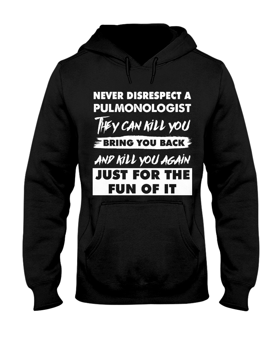 Never Disrespect A Pulmonologist Hooded Sweatshirt