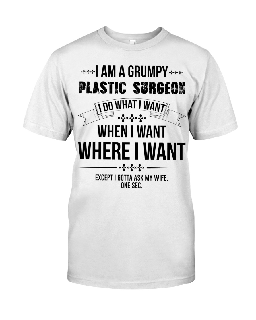 I Am A Grumpy Plastic Surgeon Classic T-Shirt