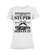Anesthesiologists Cant Fix Stupid Premium Fit Ladies Tee tile