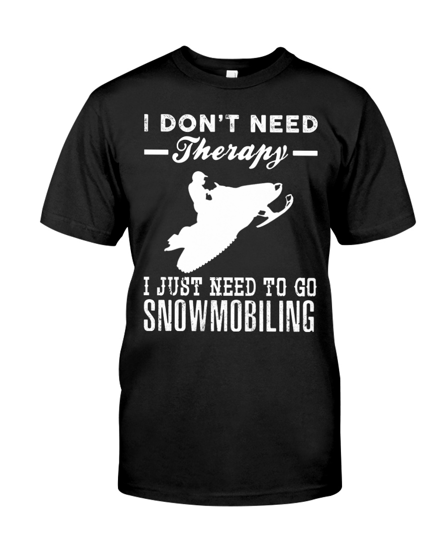 I JUST NEED TO GO SNOWMOBILING Classic T-Shirt