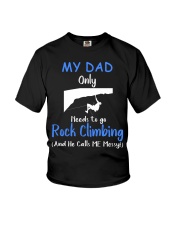 MY DAD ONLY NEEDS TO GO ROCK CLIMBING Youth T-Shirt front