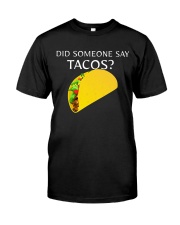 Did Someone Say Tacos T Shirts Hoodie Sweatshirt Classic T-Shirt front