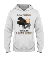 Piano I play the piano because I can't dance Hooded Sweatshirt front