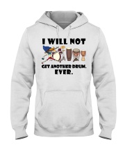 Drum I will not get another drum Hooded Sweatshirt front