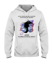 Book Just pour me my coffee hand me my books Hooded Sweatshirt front