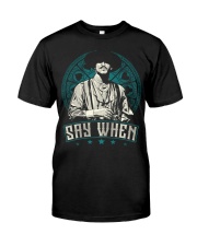 Say When Classic T-Shirt thumbnail