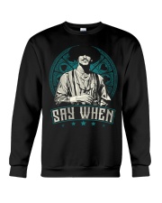 Say When Crewneck Sweatshirt thumbnail