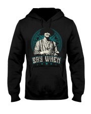 Say When Hooded Sweatshirt front